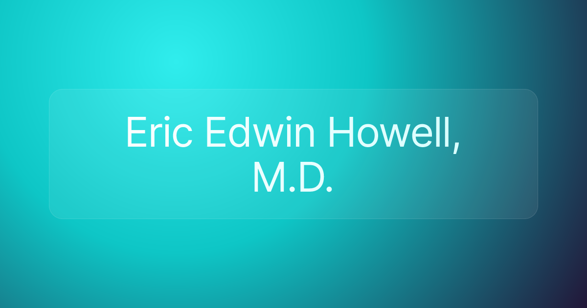Eric Edwin Howell, M.D.