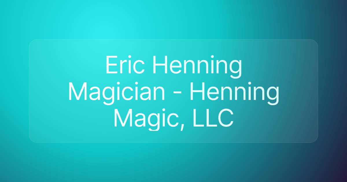 Eric Henning Magician - Henning Magic, LLC