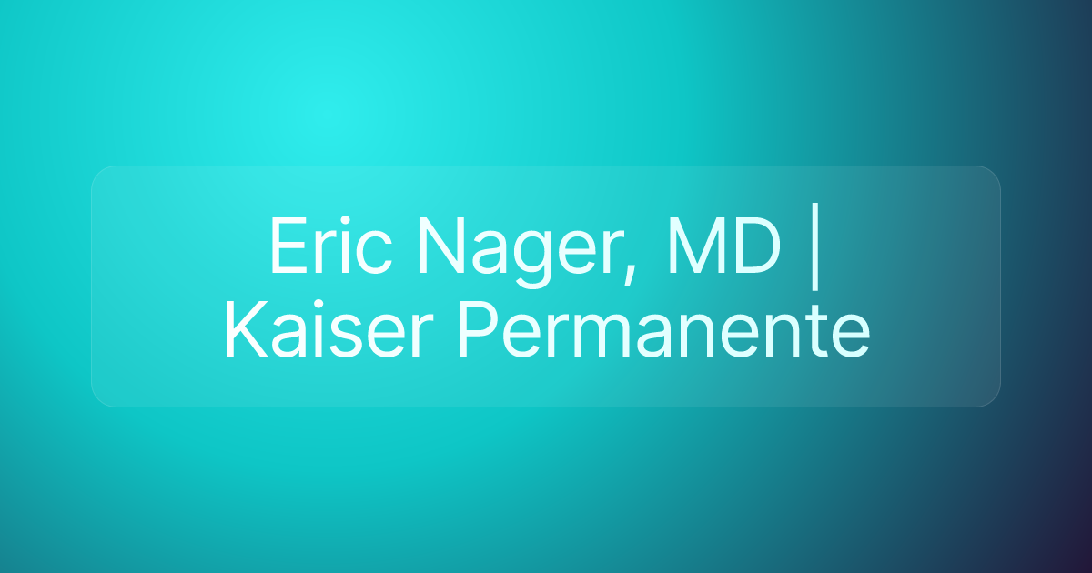 Eric Nager, MD | Kaiser Permanente