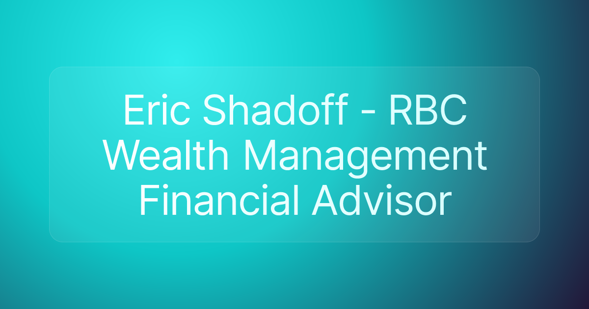 Eric Shadoff - RBC Wealth Management Financial Advisor