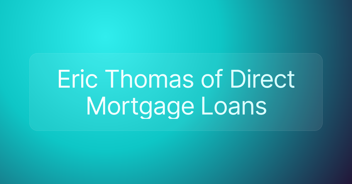 Eric Thomas of Direct Mortgage Loans