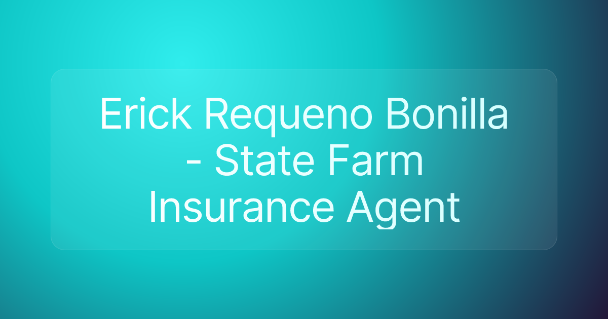 Erick Requeno Bonilla - State Farm Insurance Agent