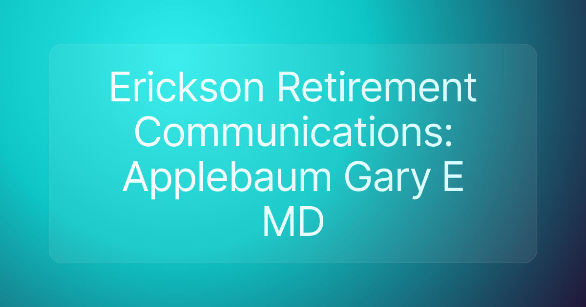 Erickson Retirement Communications: Applebaum Gary E MD