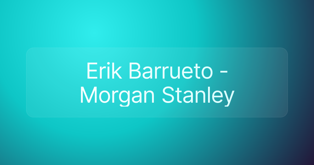 Erik Barrueto - Morgan Stanley