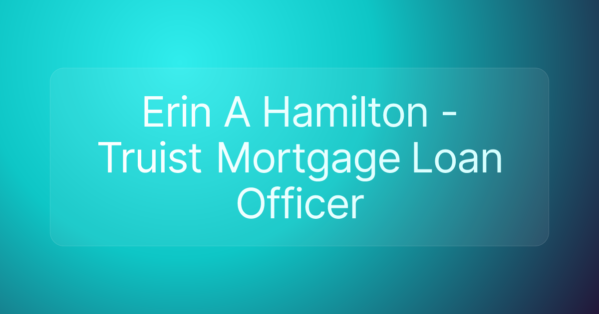 Erin A Hamilton - Truist Mortgage Loan Officer