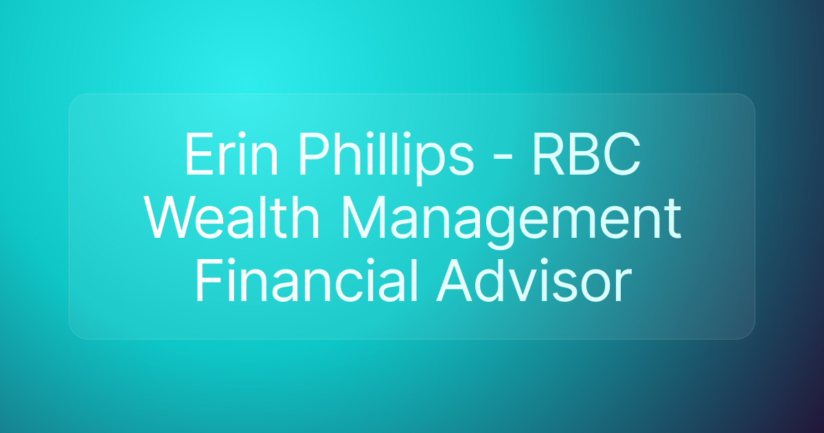 Erin Phillips - RBC Wealth Management Financial Advisor