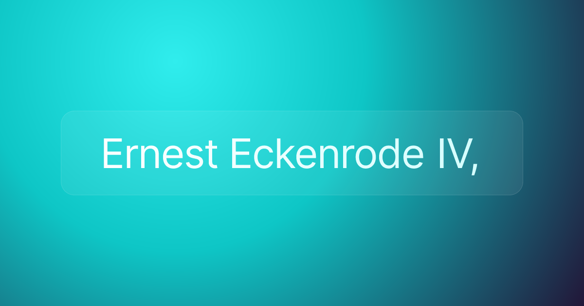 Ernest Eckenrode IV,