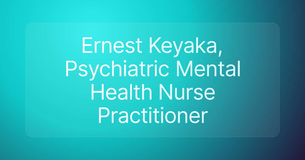 Ernest Keyaka, Psychiatric Mental Health Nurse Practitioner