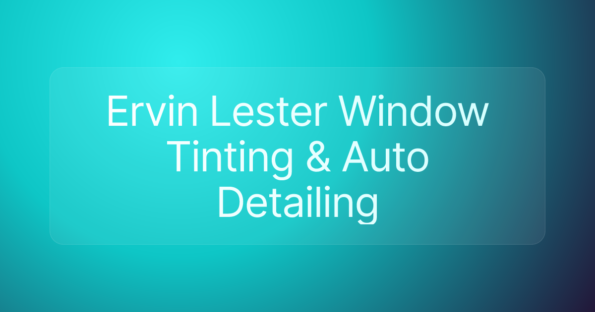 Ervin Lester Window Tinting & Auto Detailing