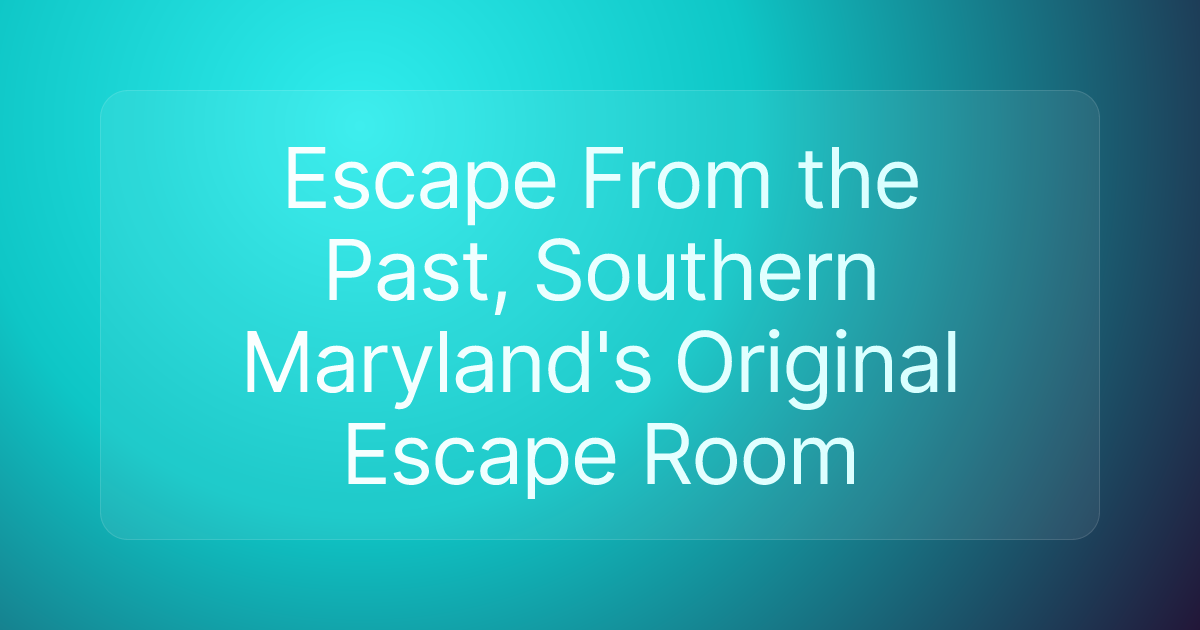 Escape From the Past, Southern Maryland's Original Escape Room