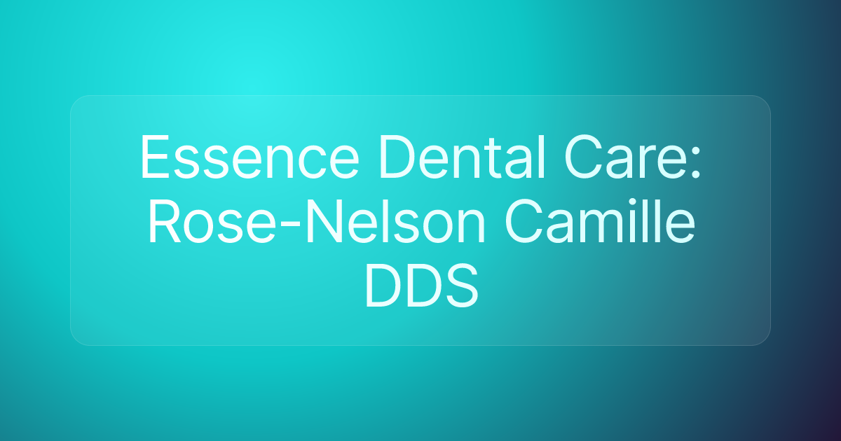 Essence Dental Care: Rose-Nelson Camille DDS