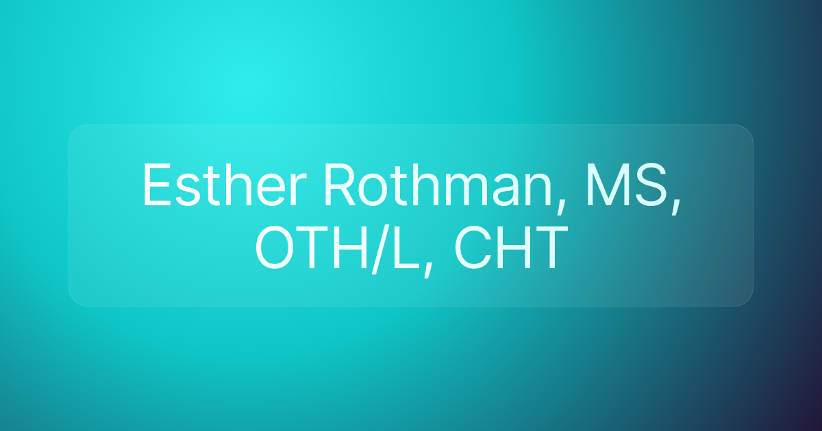 Esther Rothman, MS, OTH/L, CHT