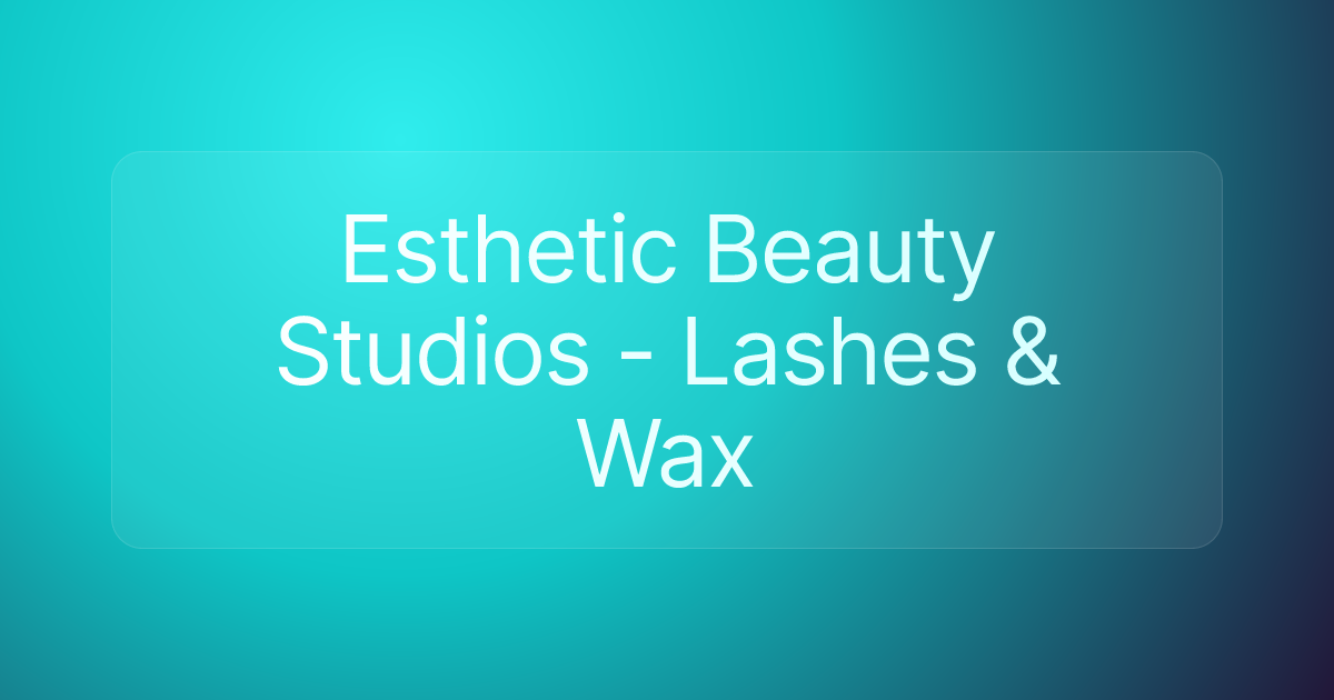 Esthetic Beauty Studios - Lashes & Wax