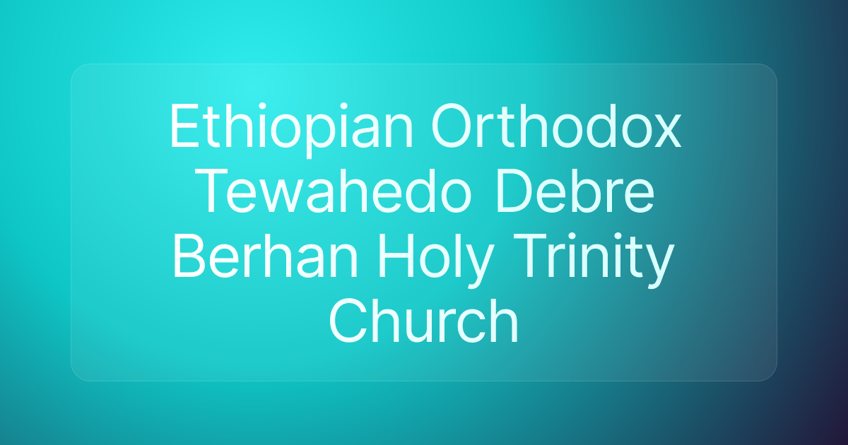 Ethiopian Orthodox Tewahedo Debre Berhan Holy Trinity Church