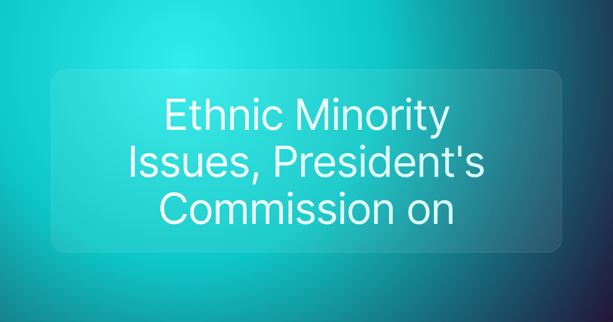 Ethnic Minority Issues, President's Commission on