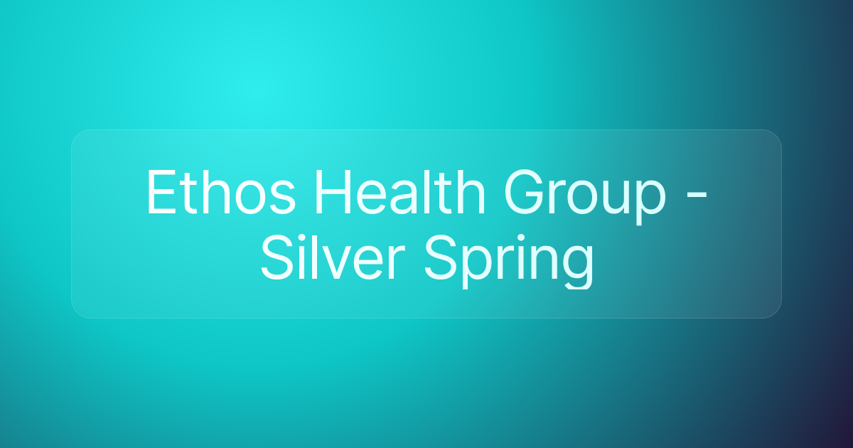 Ethos Health Group - Silver Spring