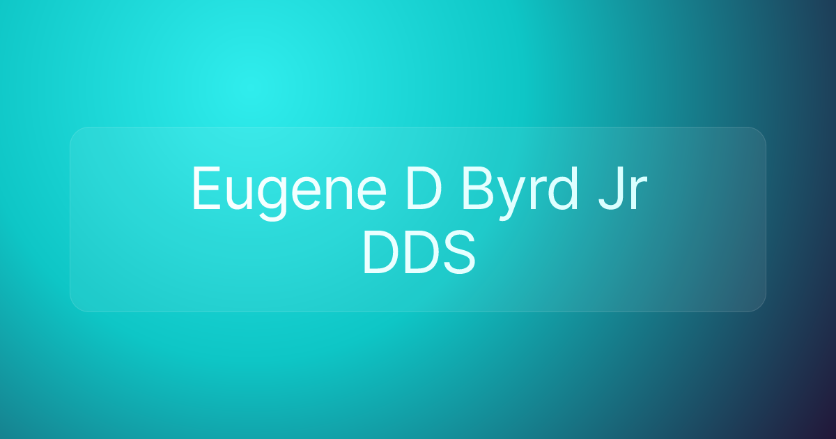 Eugene D Byrd Jr DDS