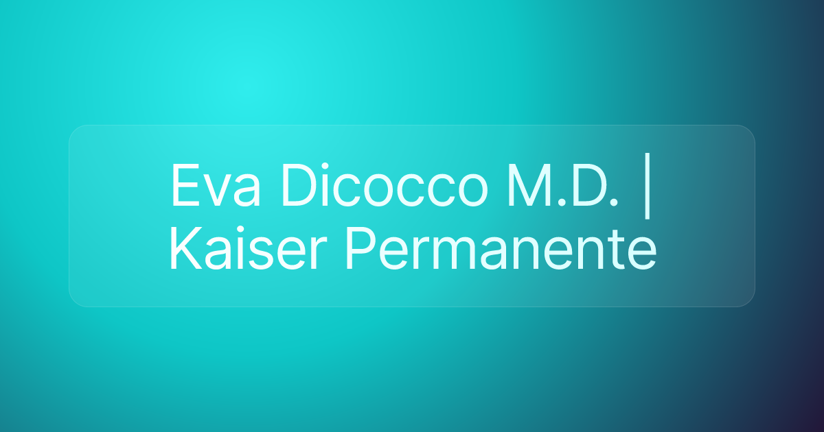 Eva Dicocco M.D. | Kaiser Permanente