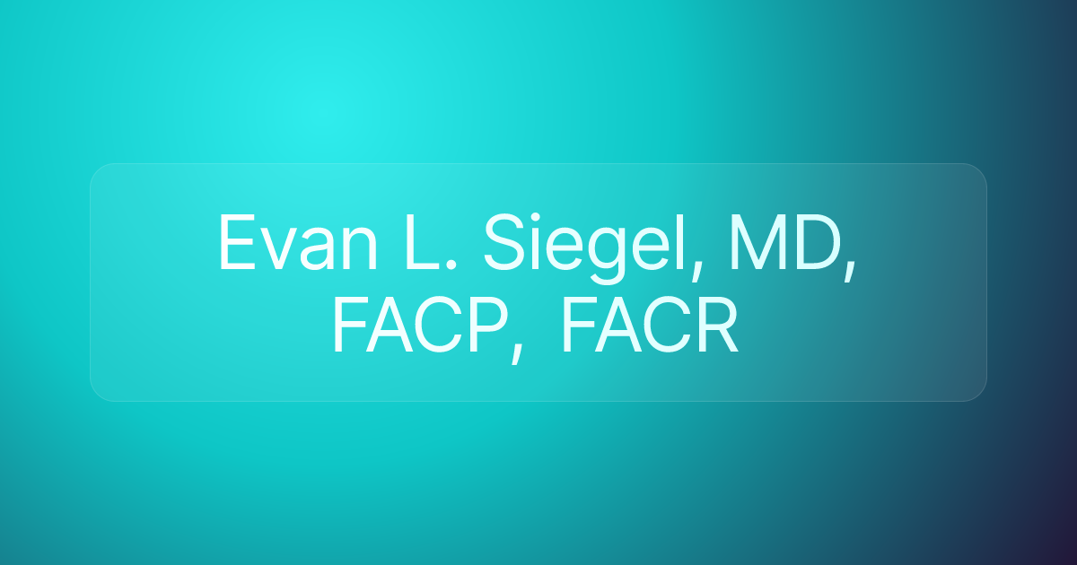 Evan L. Siegel, MD, FACP, FACR