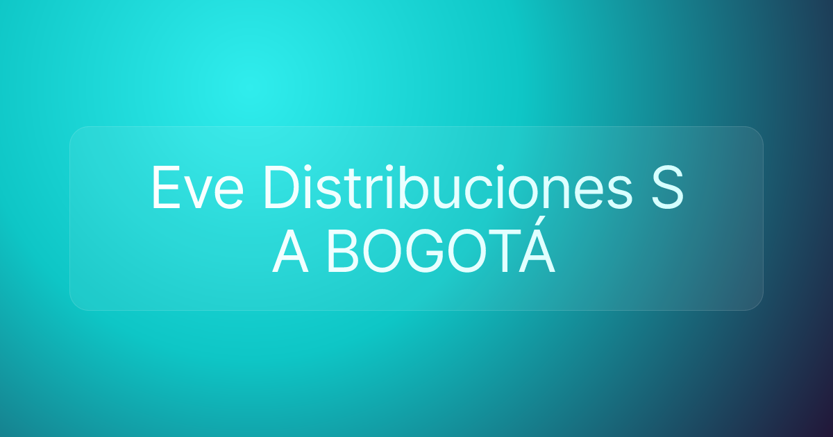 Eve Distribuciones S A BOGOTÁ