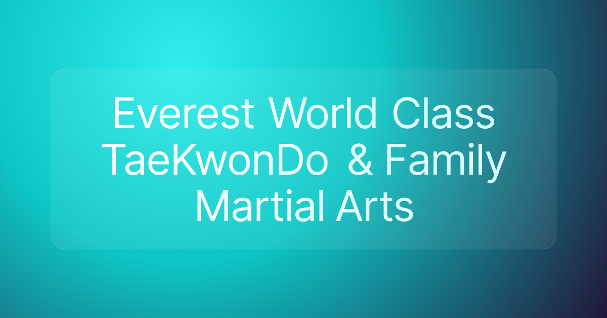 Everest World Class TaeKwonDo & Family Martial Arts