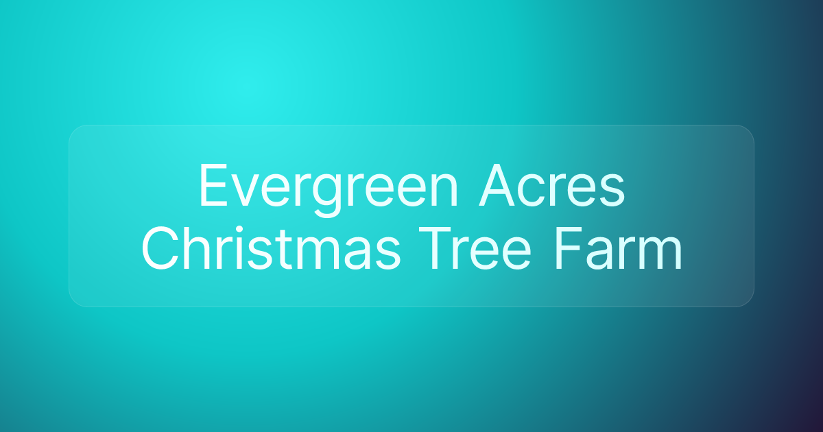Evergreen Acres Christmas Tree Farm