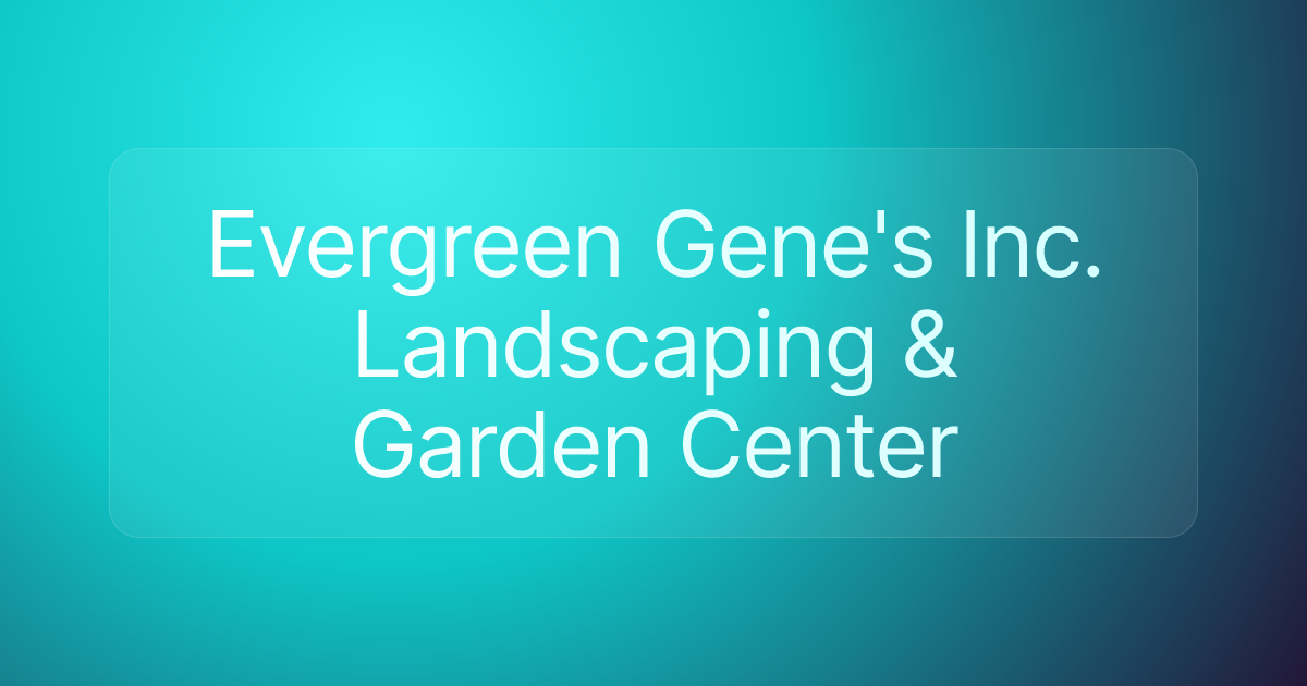 Evergreen Gene's Inc. Landscaping & Garden Center