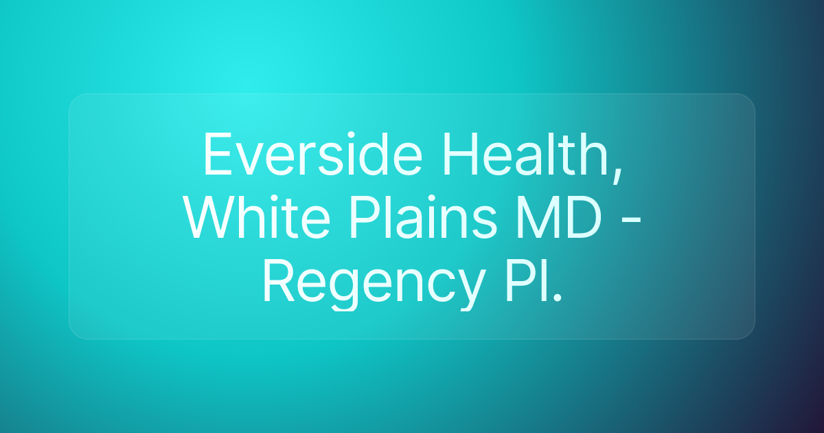 Everside Health, White Plains MD - Regency Pl.