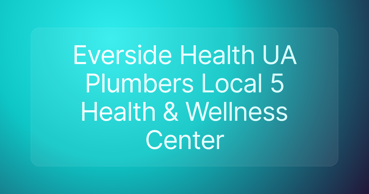Everside Health UA Plumbers Local 5 Health & Wellness Center