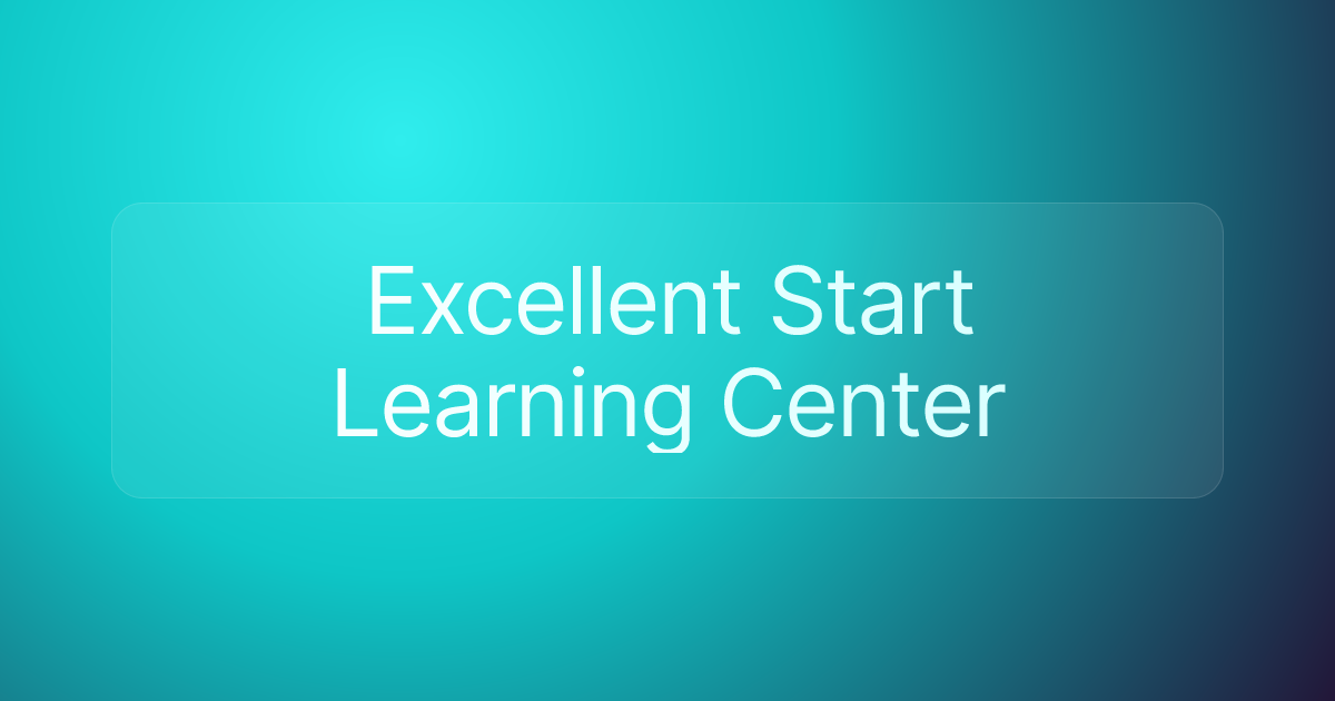 Excellent Start Learning Center
