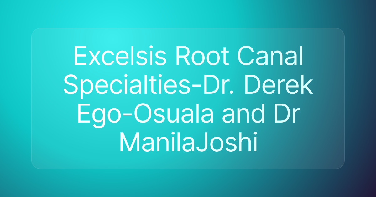 Excelsis Root Canal Specialties-Dr. Derek Ego-Osuala and Dr ManilaJoshi