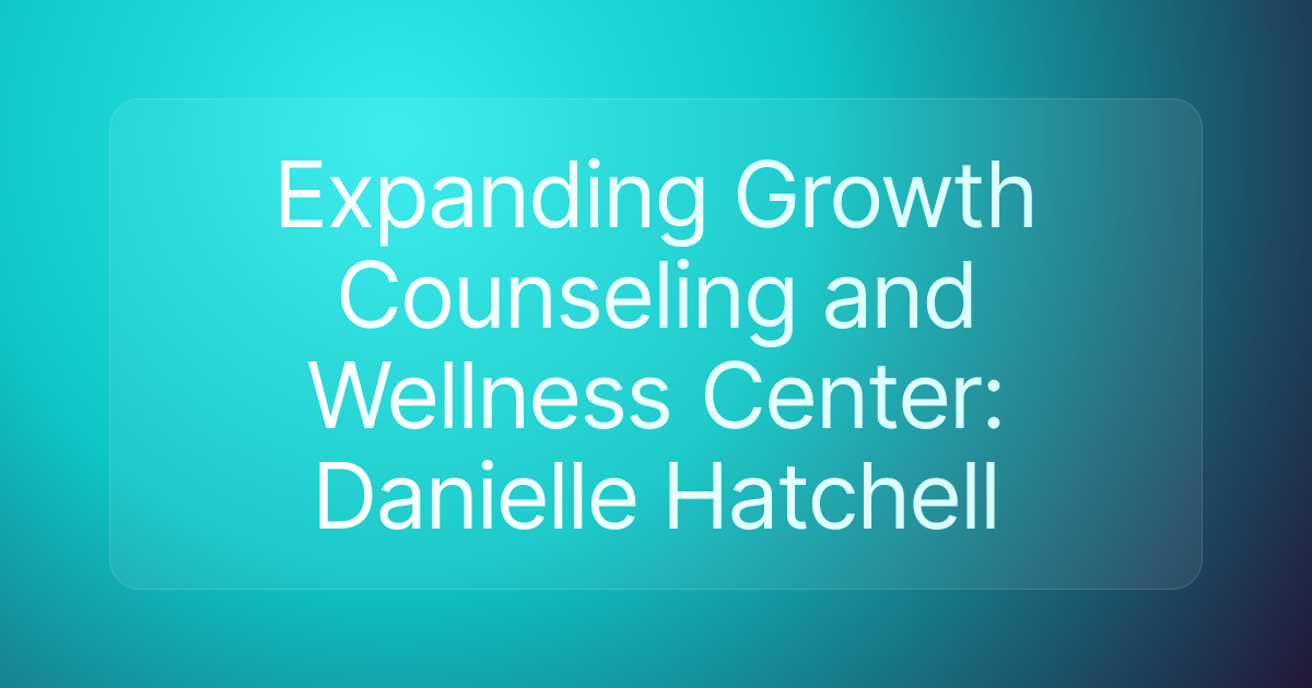 Expanding Growth Counseling and Wellness Center: Danielle Hatchell