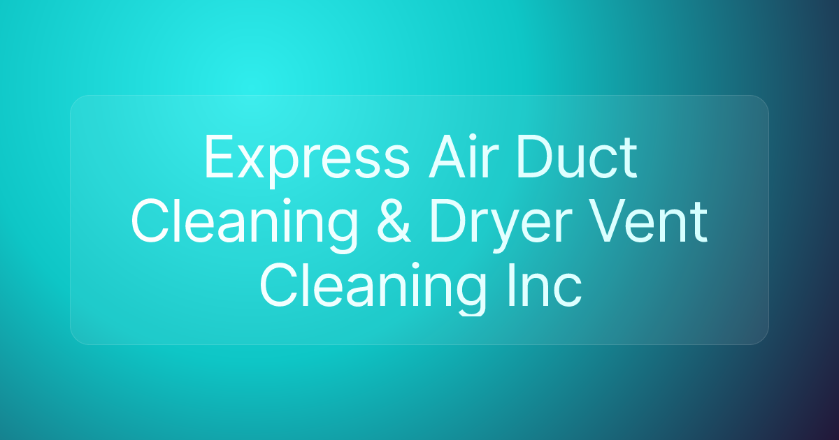 Express Air Duct Cleaning & Dryer Vent Cleaning Inc
