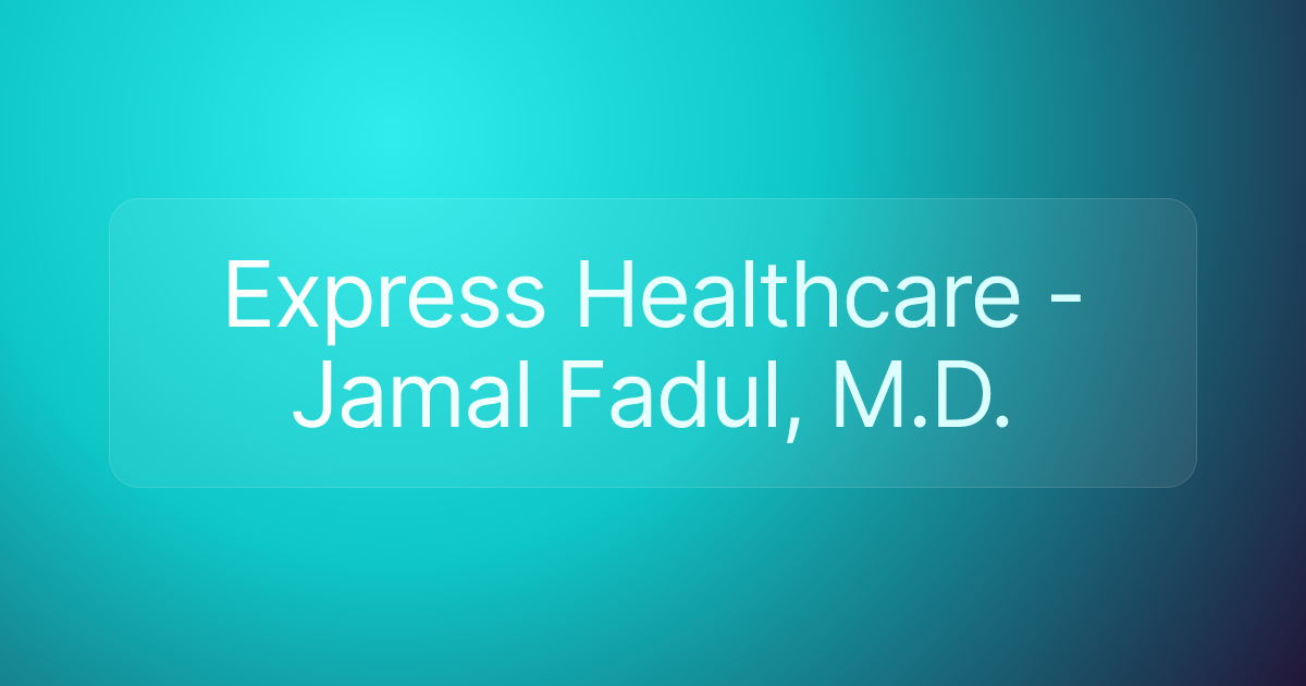 Express Healthcare - Jamal Fadul, M.D.