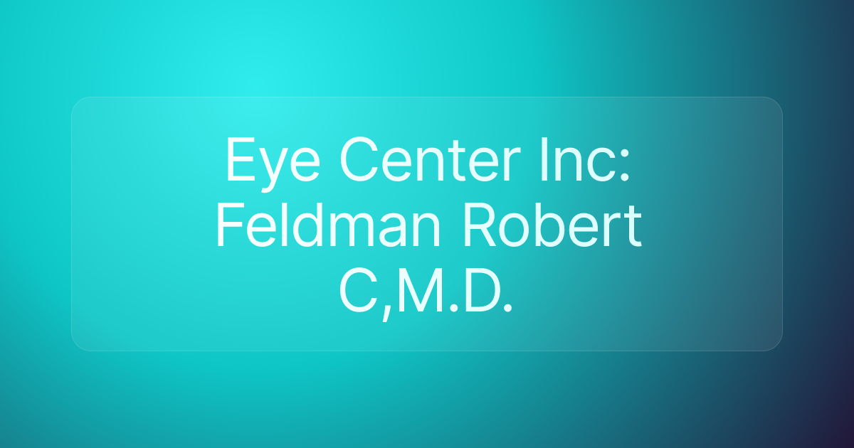 Eye Center Inc: Feldman Robert C,M.D.