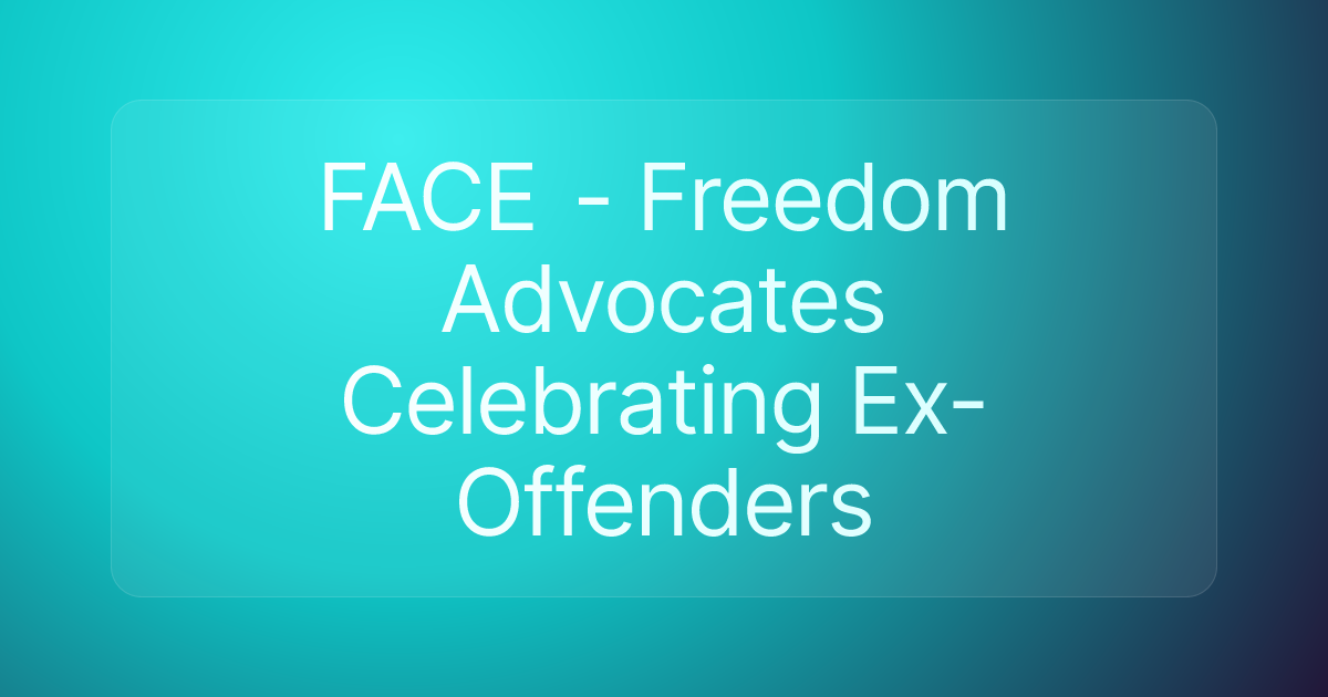 FACE - Freedom Advocates Celebrating Ex-Offenders