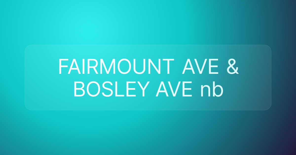 FAIRMOUNT AVE & BOSLEY AVE nb