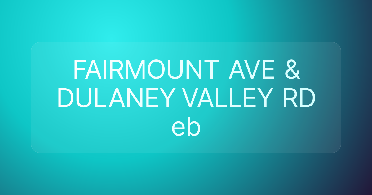 FAIRMOUNT AVE & DULANEY VALLEY RD eb