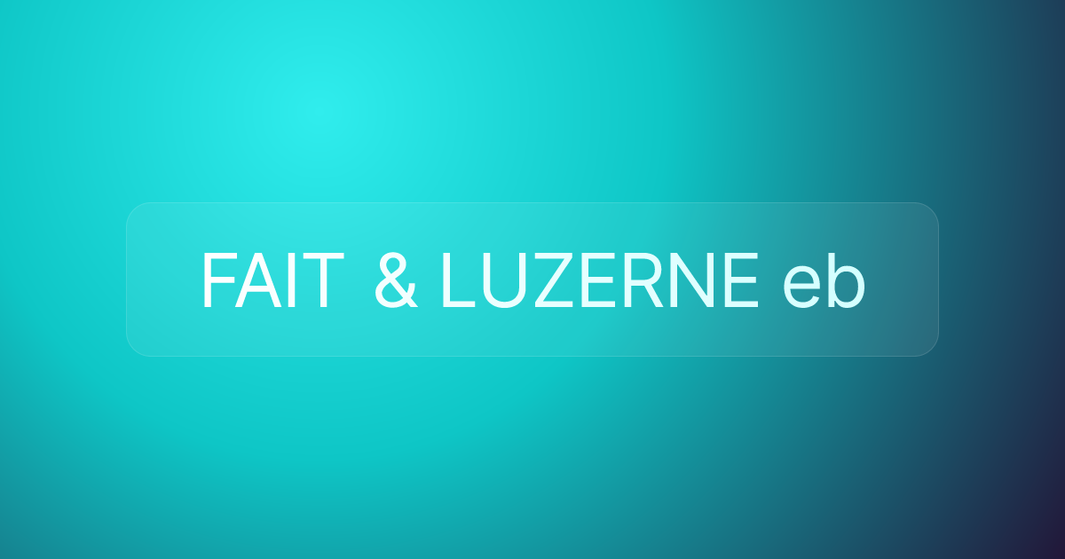 FAIT & LUZERNE eb