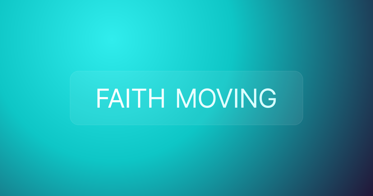 FAITH MOVING