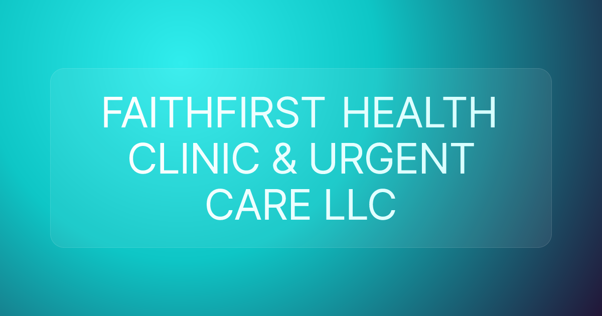 FAITHFIRST HEALTH CLINIC & URGENT CARE LLC