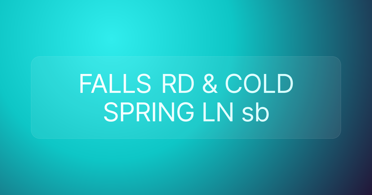 FALLS RD & COLD SPRING LN sb
