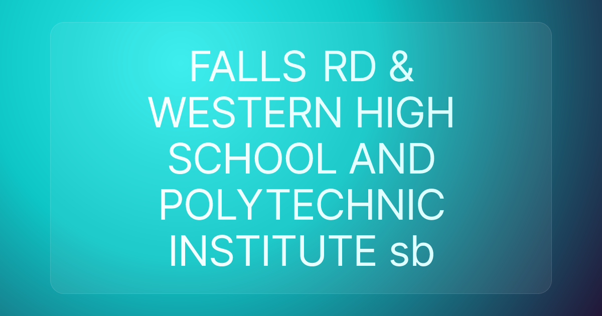 FALLS RD & WESTERN HIGH SCHOOL AND POLYTECHNIC INSTITUTE sb
