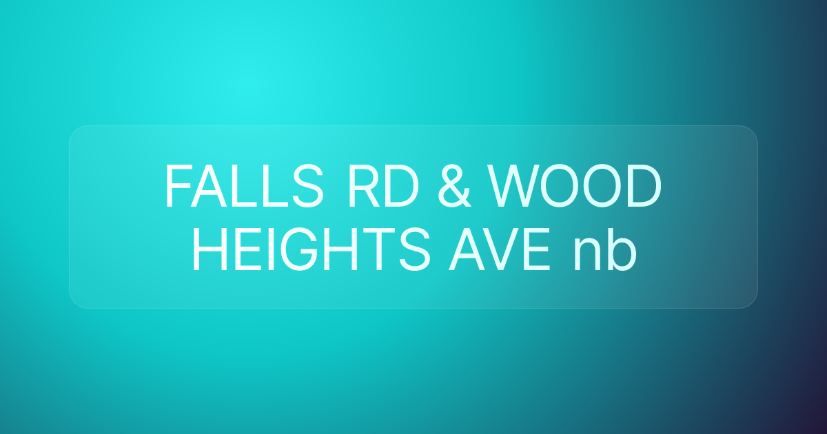 FALLS RD & WOOD HEIGHTS AVE nb