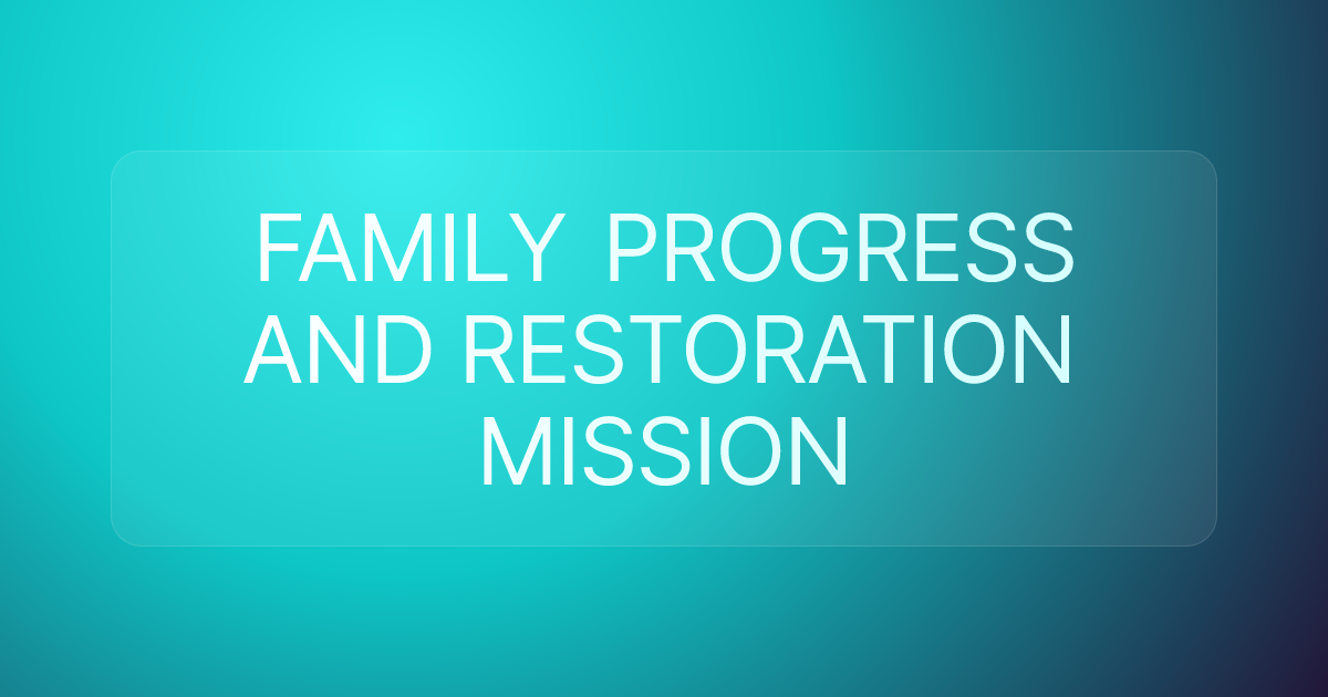 FAMILY PROGRESS AND RESTORATION MISSION