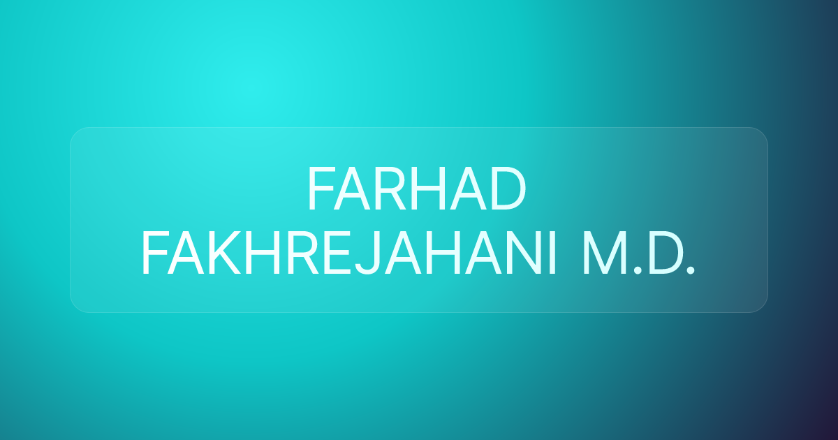 FARHAD FAKHREJAHANI M.D.