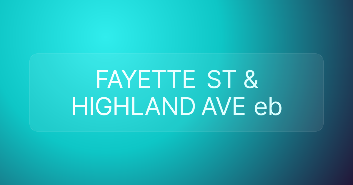 FAYETTE ST & HIGHLAND AVE eb