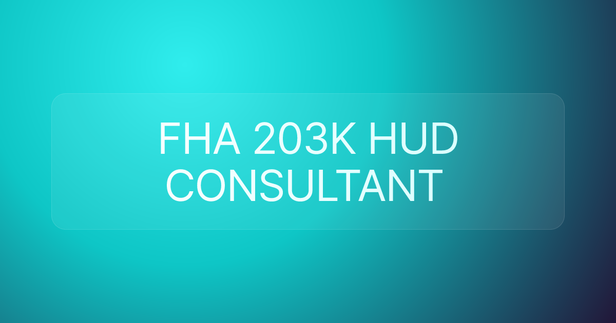 FHA 203K HUD CONSULTANT