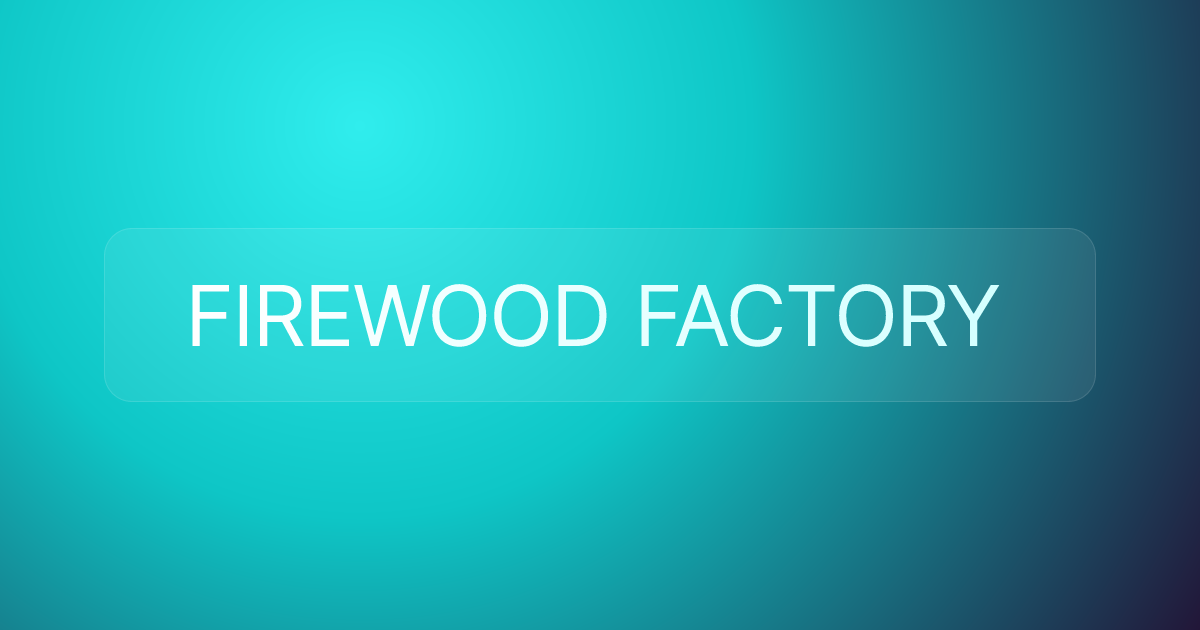 FIREWOOD FACTORY