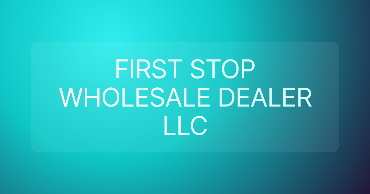 FIRST STOP WHOLESALE DEALER LLC